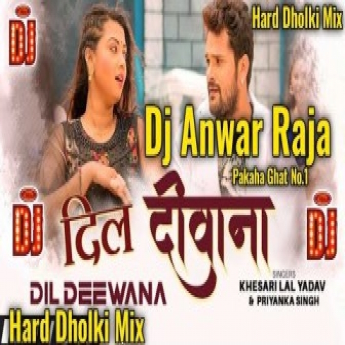 Dil Deewana Khesari Lal Yadav  New Bhojpuri Dj Anwar Raja New Dholki Remix Hard Bass Remix-Dj Rakesh Dubai(RakeshSavita.in)